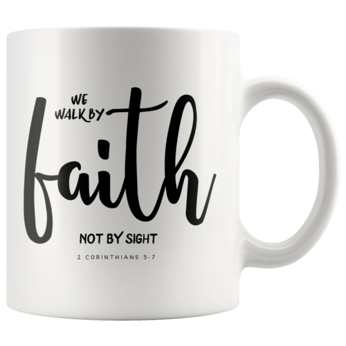 We Walk By Faith Not By Sight Scripture Mug 2 Corinthians 5:7